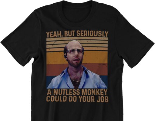 Zatanna Vintage Yeah. But Seriously, A Nutless Monkey Could Do Your Job for L.e.s G.r.o.s.s.m.a.n Shirt Multicolor